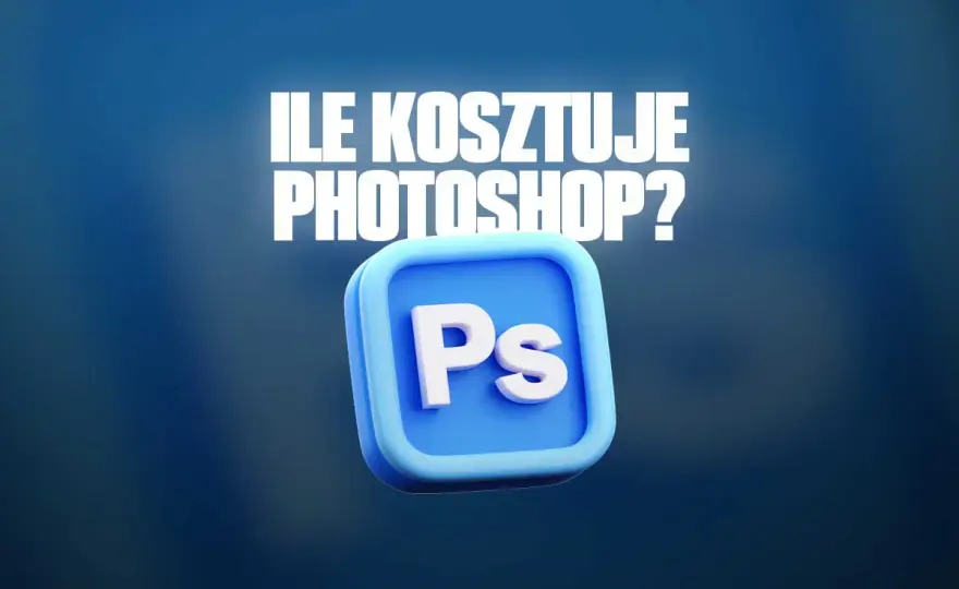 Ile kosztuje Photoshop w 2026? Cennik, plany i oszczędności